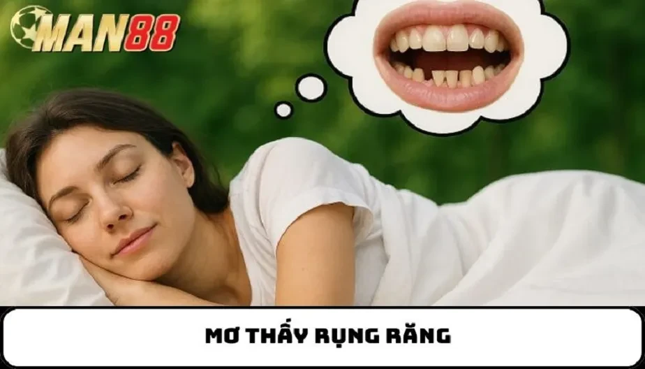 MAN88 Mơ Thấy Rụng Răng - Giải Mã Bí Ẩn Giấc Mơ Về Răng Rơi Từng Trường Hợp